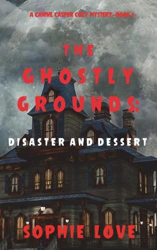 Cover image for The Ghostly Grounds: Disaster and Dessert (A Canine Casper Cozy Mystery-Book 6)