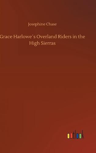 Grace Harlowes Overland Riders in the High Sierras