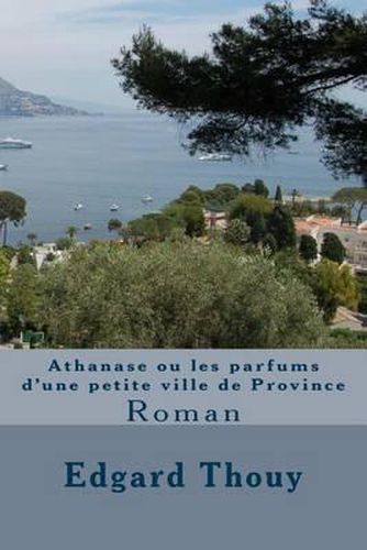 Cover image for Athanase ou les parfums d'une petite ville de Province: Roman