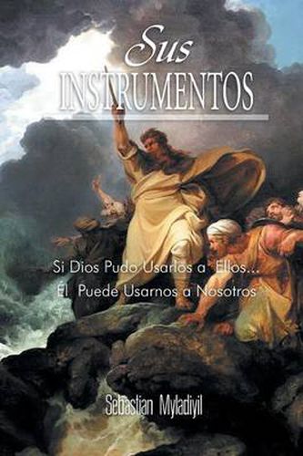 Cover image for Sus Instrumentos: Si Dios Pudo Usarlos a Ellos.El Puede Usarnos a Nosotros