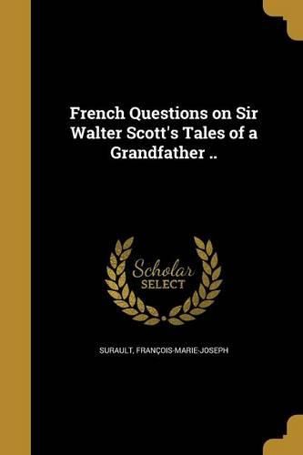 Cover image for French Questions on Sir Walter Scott's Tales of a Grandfather ..