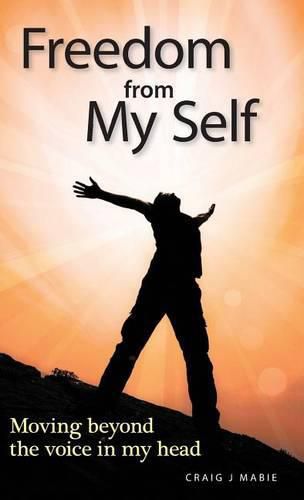 Cover image for Freedom from My Self: Moving beyond the voice in my head