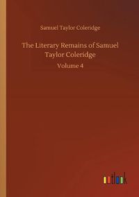 Cover image for The Literary Remains of Samuel Taylor Coleridge