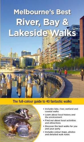 Melbourne's Best River, Bay and Lakeside Walks: The Full-Colour Guide to 40 Fantastic Walks