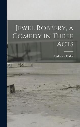 Cover image for Jewel Robbery, a Comedy in Three Acts
