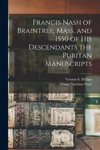 Cover image for Francis Nash of Braintree, Mass. and 1550 of His Descendants the Puritan Manuscripts