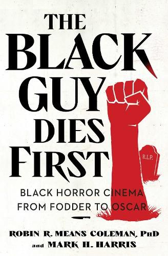 The Black Guy Dies First: Black Horror from Fodder to Oscar