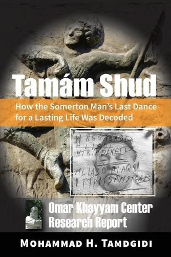 Tamam Shud: How the Somerton Man's Last Dance for a Lasting Life Was Decoded -- Omar Khayyam Center Research Report