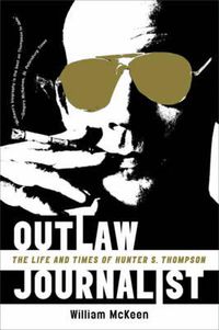 Cover image for Outlaw Journalist: The Life and Times of Hunter S. Thompson