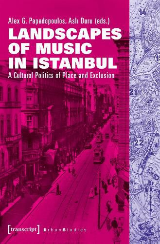 Cover image for Landscapes of Music in Istanbul - A Cultural Politics of Place and Exclusion