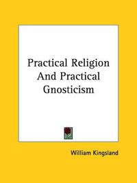 Cover image for Practical Religion and Practical Gnosticism