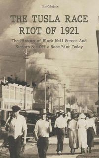 Cover image for The Tusla Race Riot of 1921 The History of Black Wall Street And Factors Set Off a Race Riot Today