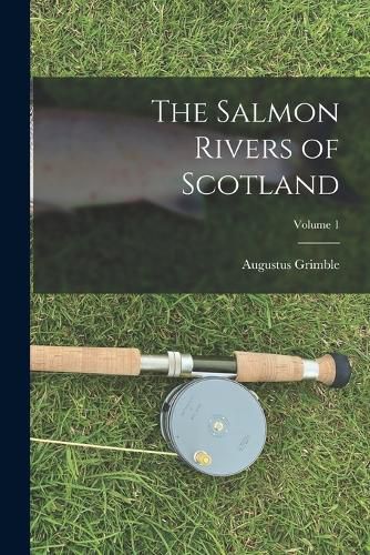 The Salmon Rivers of Scotland; Volume 1