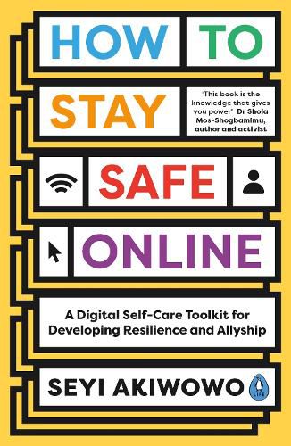 How to Stay Safe Online: A digital self-care toolkit for developing resilience and allyship