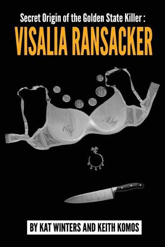 Cover image for Secret Origin of the Golden State Killer: Visalia Ransacker