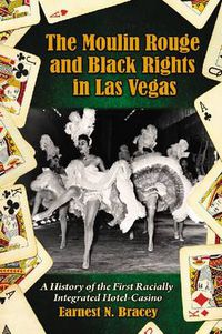 Cover image for The Moulin Rouge and Black Rights in Las Vegas: A History of the First Racially Integrated Hotel-casino