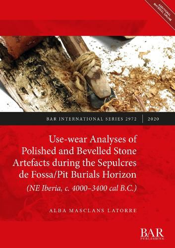 Cover image for Use-wear Analyses of Polished and Bevelled Stone Artefacts during the Sepulcres de Fossa/ Pit Burials Horizon (NE Iberia, c. 4000-3400 cal B.C.)