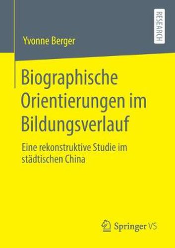 Cover image for Biographische Orientierungen Im Bildungsverlauf: Eine Rekonstruktive Studie Im Stadtischen China