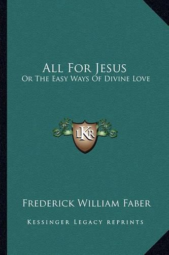 Cover image for All for Jesus: Or the Easy Ways of Divine Love