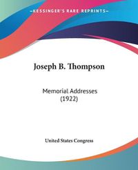 Cover image for Joseph B. Thompson: Memorial Addresses (1922)