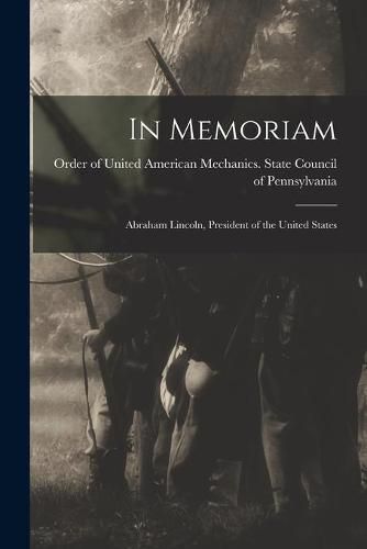 Cover image for In Memoriam: Abraham Lincoln, President of the United States