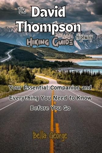 The David Thompson Highway Hiking Guide (Pictures Included)