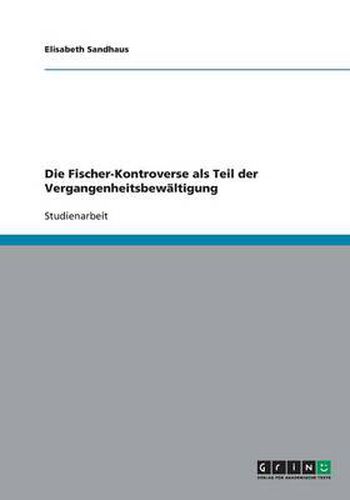 Cover image for Die Fischer-Kontroverse als Teil der Vergangenheitsbewaltigung