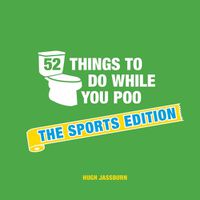 Cover image for 52 Things to Do While You Poo: The Sports Edition