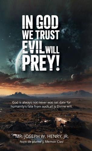 Cover image for In God we trust evil will prey!, God is always not never was set date for humanity's fate from such all is Divine will.