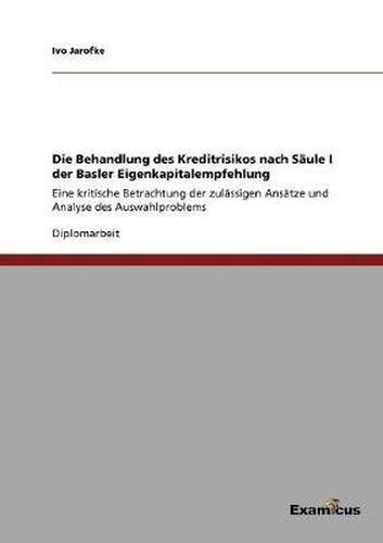 Cover image for Die Behandlung des Kreditrisikos nach Saule I der Basler Eigenkapitalempfehlung: Eine kritische Betrachtung der zulassigen Ansatze und Analyse des Auswahlproblems