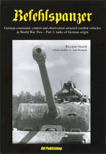 Cover image for Befehlspanzer: German Command, Control, and Observation Armoured Combat Vehicles in World War Two - Part 1: Tanks of German Origin