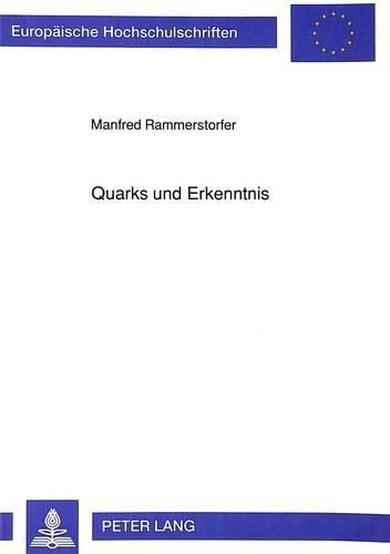 Cover image for Quarks Und Erkenntnis: Erkenntnistheoretische Aspekte Unserer Vorstellungen Vom Aufbau Der Materie