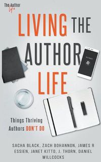Cover image for Living the Author Life: Things Thriving Authors Don't Do