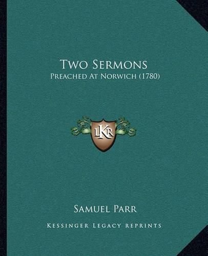 Cover image for Two Sermons: Preached at Norwich (1780)