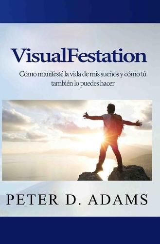 Cover image for VisualFestation: Como manifeste la vida de mis suenos y como tu tambien lo puedes hacer!