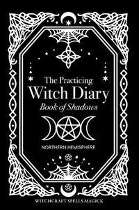 Cover image for The Practicing Witch Diary - Book of Shadows - Northern Hemisphere