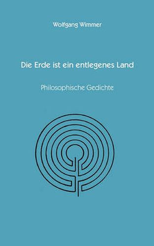 Cover image for Die Erde ist ein entlegenes Land: Philosopische Gedichte