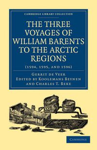 Cover image for Three Voyages of William Barents to the Arctic Regions (1594, 1595, and 1596)