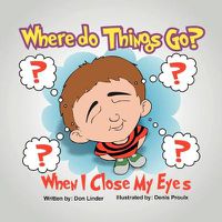 Cover image for Where Do Things Go When I Close My Eyes?