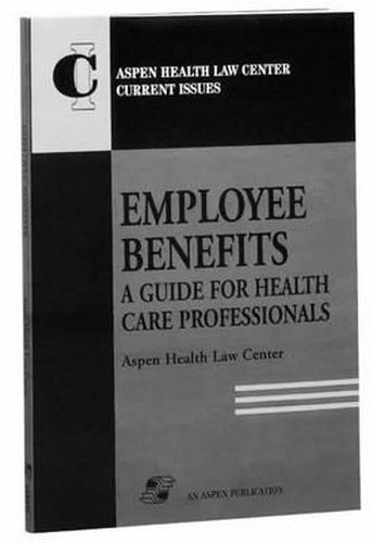 Cover image for Employee Benefits: a Guide for Health Care Professionals