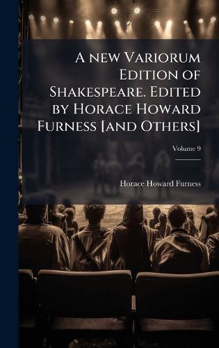 Cover image for A new Variorum Edition of Shakespeare. Edited by Horace Howard Furness [and Others]