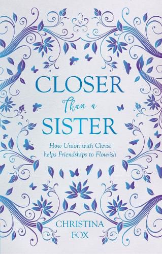 Cover image for Closer Than a Sister: How Union with Christ helps Friendships to Flourish