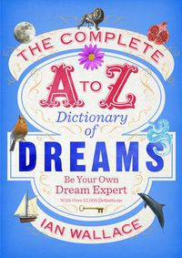 Cover image for The Complete A to Z Dictionary of Dreams: Be Your Own Dream Expert