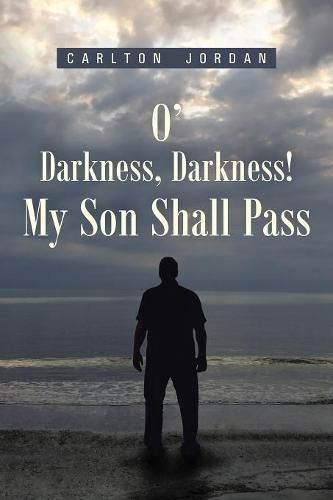 Cover image for O' Darkness, Darkness! My Son Shall Pass