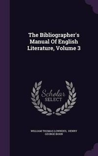 Cover image for The Bibliographer's Manual of English Literature, Volume 3