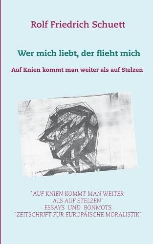 Auf Knien kommt man weiter als auf Stelzen: Wer mich liebt, der flieht mich