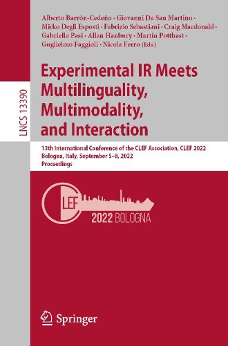 Cover image for Experimental IR Meets Multilinguality, Multimodality, and Interaction: 13th International Conference of the CLEF Association, CLEF 2022, Bologna, Italy, September 5-8, 2022, Proceedings