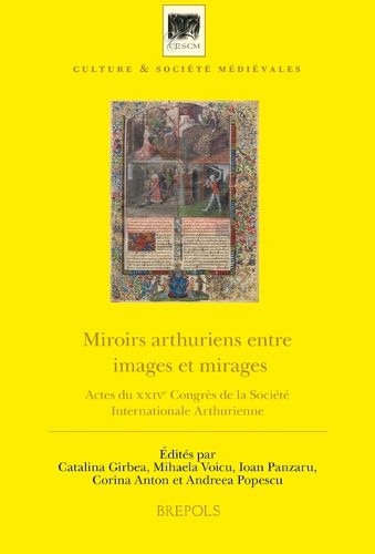 Cover image for Miroirs Arthuriens Entre Images Et Mirages: Actes Du Xxive Congres de la Societe Internationale Arthurienne, Bucarest, 20-27 Juillet 2014