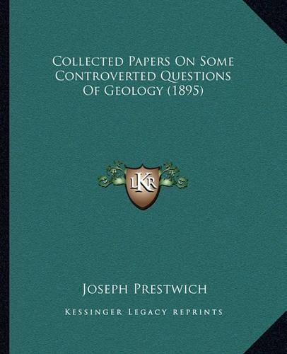 Cover image for Collected Papers on Some Controverted Questions of Geology (1895)