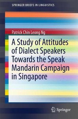 Cover image for A Study of Attitudes of Dialect Speakers Towards the Speak Mandarin Campaign in Singapore